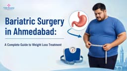 Bariatric Surgery in Ahmedabad: A Complete Guide to Weight Loss Treatment