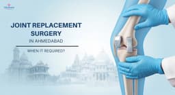 Joint Replacement Surgery in Ahmedabad: When Is It Required?
