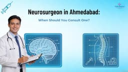 Neurosurgeon in Ahmedabad: When Should You Consult One?