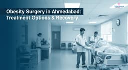 Obesity Surgery in Ahmedabad: Treatment Options & Recovery