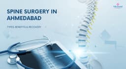 Spine Surgery in Ahmedabad: Types, Benefits & Recovery